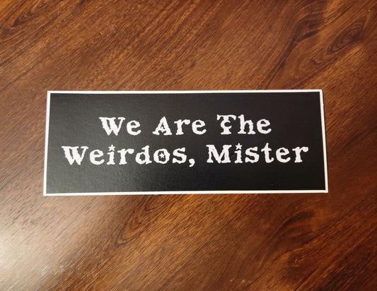 We Are The Weirdos Mister Bumper Sticker