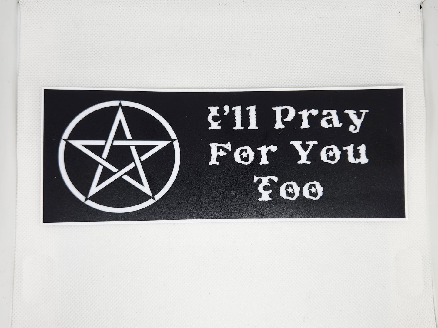 I'll Pray For You Too Bumper Sticker