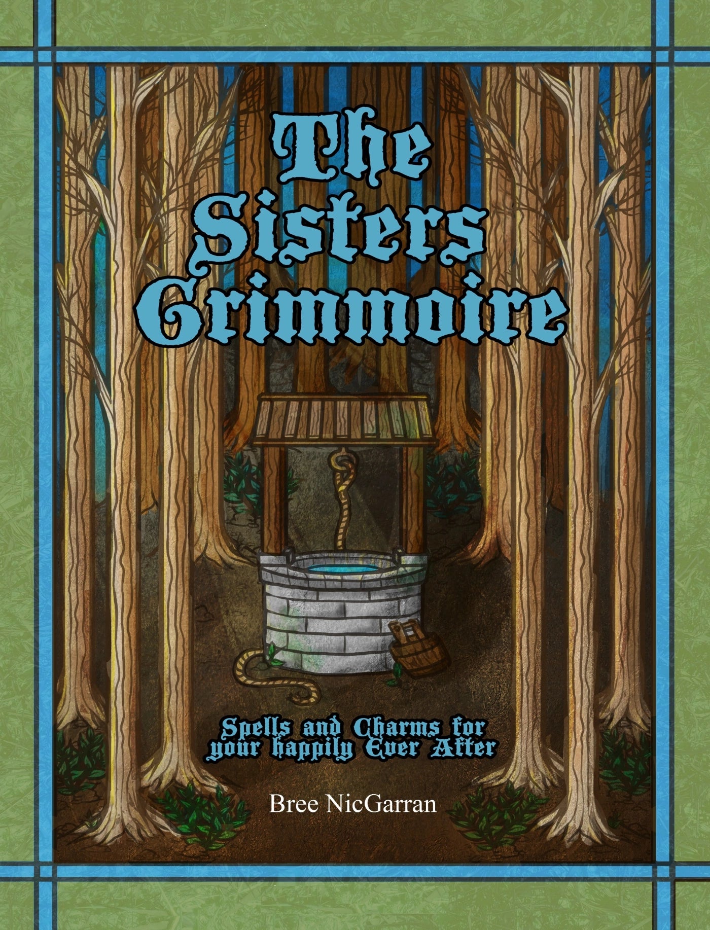 The Sisters Grimmoire: Spells and Charms For Your Happily Ever After